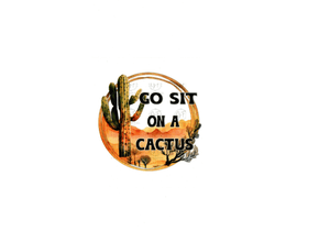 Go Sit on a Cactus